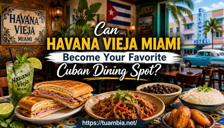 Can Havana Vieja Miami Become Your Favorite Cuban Dining Spot? havana vieja miami
