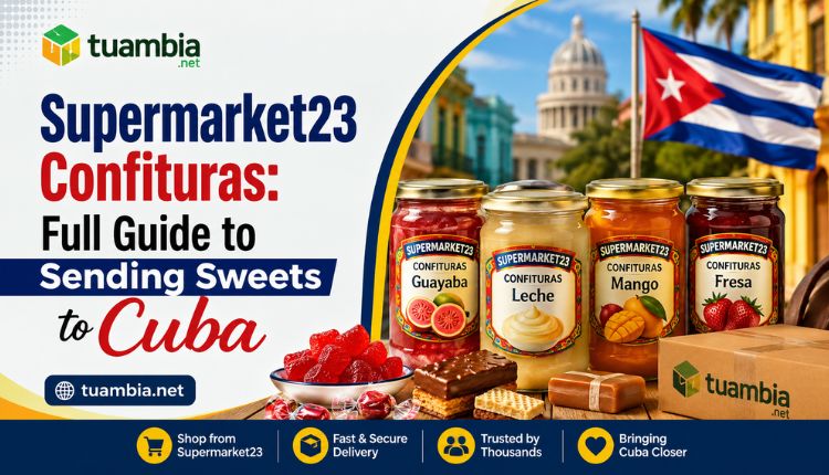 Supermarket23 Confituras: Full Guide to Sending Sweets to Cuba supermarket23 confituras