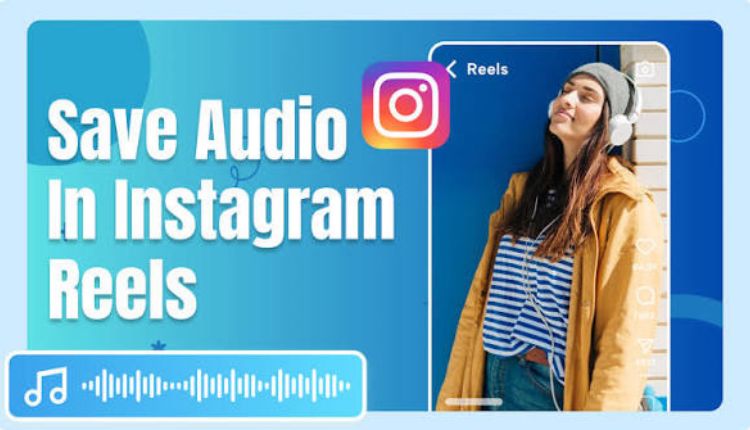 How to Save Trending Audio from Instagram Reels in Seconds Instagram Reels